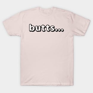 Butts... T-Shirt